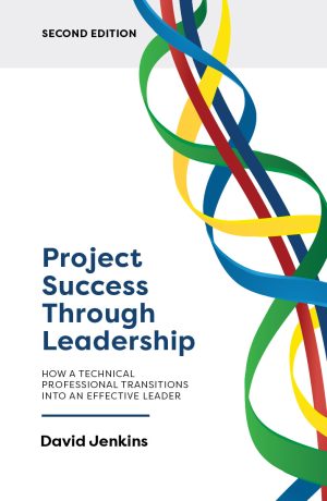 Project Success Through Leadership - 2nd Edition